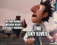 MY AIR GENASI WIZARD REASY TO CAST FIREBALL THE SKY ELVES imgflip.com