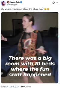 18 Rayne-Arts ❤ @ArtsRayne she was so nonchalant about the whole thing There was a big room with 10 beds where the fun stuff happened . 9:43 AM Apr 8, 2025 19.9K Views . Q ...