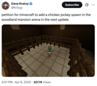 Dave Kratzy ❤ @Krtzyy Subscribe petition for minecraft to add a chicken jockey spawn in the woodland mansion arena in the next update • • 4:01 PM Apr 8, 2025 327.7K Views ...