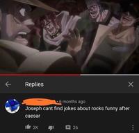 ← Replies Х • 6 months ago Joseph cant find jokes about rocks funny after caesar 12K 目 26