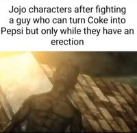 Jojo characters after fighting a guy who can turn Coke into Pepsi but only while they have an erection