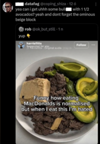 datafag @coping_shiza - 12 ó yea can i get uhhh some bulls with 1 1/2 avocados? yeah and dont forget the ominous beige block rob@ok_but_still · 1 n yup + harrisfitts Suggested for you harrisfitts. Original audio (may in Follow Funny how eating MacDonalds is normalised but when I eat this I'm hated