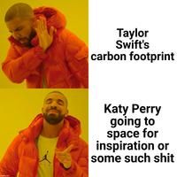 imgflip.com Taylor Swift's carbon footprint AIR Katy Perry going to space for inspiration or some such s---