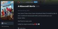 MINECRAFT MOVIE Review by eddyburback PATRON A Minecraft Movie 2025 Trailer Not streaming. Watched 09 Apr 2025 ever since I was a boy I have wondered what it would be like if you combined old jumanji with new jumanji and a mr beast video that boy is a man now today he stops wondering ♥✰✰ 2,964 likes