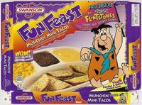 SWANSON FUN FeaST Meal RECOMMEND USE BY. SWANSON SWANSON Fun Feast MUNCHIN' MINI TACOS WOW! Made with REAL CHEDDAR CHEESE MINI BEEF TACOS WITH CHEDDAR CHEESE DIPPING SAUCE, SEASONED CORN AND A BROWNIE FREE INSIDE! CARTOON THE NETWORK FLINTSTONES STONE AGE SPORTS GAME Collect All 6 Details on back KEEP FROZEN FUN Feast Meal MINI TACOS MUNCHIN DO NOT OFFNORDEN PURCHASE US. su 0 NET WT 12:02 (204) 3-99 SWANSON PLUS Puzzles & Games printed inside MUNCHIN' CARTOON MINI TACOS FUN Feast Meal
