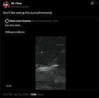 Mr. Chau @Srirachachau Don't like seeing this (complimentary) New Line Cinema @newlinecinema. 22h Into the dark.... #WeaponsMovie 0:10 02:17am 1:24 PM Apr 15, 2025 725K Views garage door Q