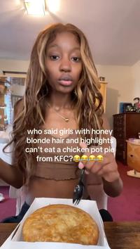 who said girls with honey blonde hair and highlights can't eat a chicken pot pie from KFC?ES