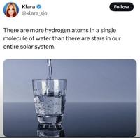 Klara @klara_sjo Follow There are more hydrogen atoms in a single molecule of water than there are stars in our entire solar system.