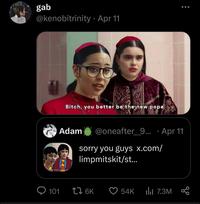 gab @kenobitrinity • Apr 11 Bitch, you better be the new pope Adam @oneafter 9... · Apr 11 sorry you guys x.com/ limpmitskit/st... tae living in a line suh 101 276K 54K ili 7.3M °