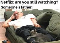 Netflix: are you still watching? Someone's father: