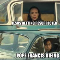 imgflip.com JESUS GETTING RESURRECTED POPE FRANCIS DIEING