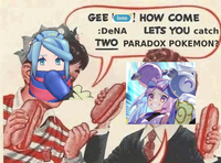 GEE ono! HOW COME :DeNA LETS YOU catch TWO PARADOX POKEMON?