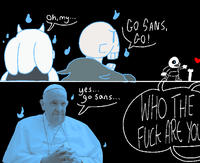 Oh, my 다 GO SANS, GO! yes.... go sans... WHO THE F--- ARE YOU