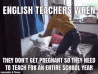 ENGLISH TEACHERS WHEN THEY DON'T GET PREGNANT SO THEY NEED TO TEACH FOR AN ENTIRE SCHOOL YEAR mematic & Tenor