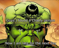 Guys I found a Chatty person Now I am late for the next day