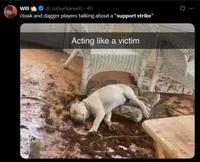 Will @_suburbanwill ⚫4h cloak and dagger players talking about a "support strike" Acting like a victim ...