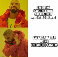 imgflip.com SW GIVING R--- THE AWFUL AND REALISTIC WEIGHT IT DESERVES SW CHARACTERS USING THE METRIC SYSTEM
