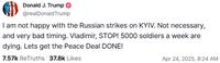 A post to Truth Social by President Donald Trump. The post reads, "I am not happy with the Russian strikes on KYIV. Not necessary, and very bad timing. Vladimir, STOP! 5000 soldiers a week are dying. Lets get the Peace Deal DONE!"