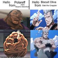 Hello from Bizarre Adventure Polareff Jojos Hello Biscuit Oliva from Baki the Grappler BESTANME imgflip.com/e was full of unbelievable moves,
