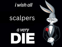 i wish all scalpers a very DIE 0