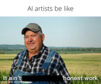 Al artists be like It ain't honest work made with mematic