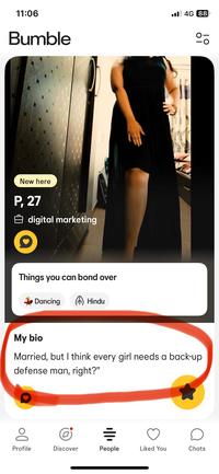 11:06 Bumble Il 4G 88 10 10 New here P, 27 digital marketing Things you can bond over Dancing Hindu My bio Married, but I think every girl needs a back-up defense man, right?" Do = Profile Discover People Liked You Chats