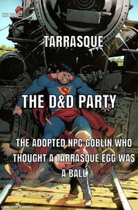 THE BBEG TARRASQUE SY THE D&D PARTY THE ADOPTED NPC GOBLIN WHO THOUGHT A TARRASQUE EGG WAS A BALL made with mematic