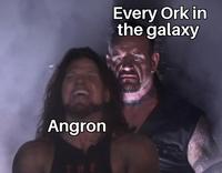 Angron THE Every Ork in the galaxy
