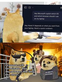 Hey Microsoft copilot which OS and which browser should I use on my laptop ༥ Hey there! It depends on what you want from your laptop. Here's a quick rundown: I cannot self- terminate. You must lower me into the steel. LIEUS НЮЛІЯ