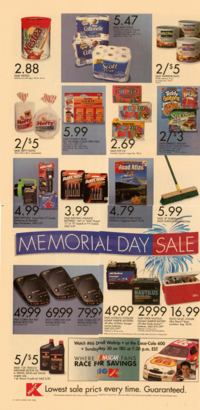 Nestea LEMON MIX 2.88 SALE! NESTEA Iced tea mix with sugar; 53-oz. net wt. Ripples 12 Kh Cottonelle ROLLS Cushy Ripples Double Roll Cott on ROLLS Family Pack! 5.47 SALE! BATH TISSUE Scott 12-roll or Kleenex Cottonelle 12 double or 24 regular rolls. Cottonelle wipes 50 ct., Reg. 2.09 Refills 50 ct., Reg. 1.89 Scott Tissue 1000 Sheets s PERIOR NUT COMP Salted FANCY WHOLE CASHEWS TERIOR NIT COMP IXED NUTS SUPERIOR NET COMPANY MIXED NUTS 2/$5 SALE! SUPERIOR NUTS Whole cashews, 9-oz.* or mixed nuts, 10-oz." "Netw Hefty 125 Plates 125 Hefty 60 2/$5 SALE! HEFTY PLATES 125-ct. flat or 60-ct. compartment. Plates 100 Kodak GOLD Bright Light 100 GOLD GOLD GOLD 5.99 SALE! KODAK 4-PACK ISO 100-SPEED COLOR PRINT FILM 200-sp. film, SALE 7.49 MAX 400-sp. film, SALE 9.49 MAX 800-sp. film, SALE 11.99 96 axp. SUGAR BHEL NO COLONIES POPICE POP ICE POP-ICE 2.69 SALE! POP ICE 100 Assorted, tropical or sugar free. 100-ct. 100 CEOLATYCH NEW! Toastemes Teddy Kool Stop Grahams SnackWells Heart Fruit T Grain 2/$3 SALE! NABISCO SNACKS Teddy Grahams; Snackwell's Cereal or Healthy Fruit N Grain Bars** 8-ct. Toastettes, Reg. 2/$3 10-12-oz. net wt 78-10-oz. net wt. BOOK FLOATING LANTERN RAYOVAC AA RAYOVAC AAA Maximum RAYOVAC Maximum GRAND MNALLY Road Atlas 1999 RAYAR 6BAND 4.99 SALE! RAYOVAC. Heavy-Duty 6-V 2-pack, Workhorse 2D flashlight. Easy Find lantern, SALE 4.59 3.99 SALE! RAYOVAC ALKALINE BATTERIES. "AA" or "AAA" 8-pack "C" or "D" 4-pack or 9-V 2-pack, SALE 3.49 4.79 RAND MCNALLY ROAD ATLAS Publisher's Suggested Retail 10.95. 5.99 SALE! 18" RUBBERMAID MULTI-SURFACE PATIO BROOM MEMORIAL DAY SALE & Cobra BAND ACDelco Voyager M24MF EXIDE NAUTILUS igloo 49.99 69.99 79.99 49.99 29.99 16.99 SALE! COBRA RSA 800 RADAR DETECTOR Not available in VA 5/$5 SALE! 1-QT. TEXACO/ HAVOLINE MOTOR OIL SALE! COBRA ESD 6100 RADAR DETECTOR Not available in VA Havol 备 Havoline In 10W30, 5W30 and 10W40 weights only. 1-qt. Texaco 2-cycle oil, SALE 2/$3 mart SALE! COBRA ESD 20 RADAR DETECTOR Not available in VA SALE! ACDELCO VOYAGER M24MF MARINE BATTERIES All other ACDelco Voyager marine batteries, SALE $10 OFF "Reduction is off reg. prices SALE! EXIDE NAUTILUS M24465 MARINE BATTERY All other Exide marine** batteries, SALE $10 OFF* "Reduction is off reg. prices "Excludes personal watercraft batteries Battery prices shown are with exchange and do not include state or local tax or disposal fee. • Watch #66 Drrell Waltrip at the Coca-Cola 600 • Sunday May 30 on TBS at 7:30 p.m. EST WHERE NASCAR. FANS RACE FOR SAVINGS IG mart IGLOO 54-QT. COOLER Ultra ThermTM foam insulation. Reg. 18.99. ROUTE 66 TAURUS Lowest sale prics every time. Guaranteed. All merchandise advertised in this circular is available at your local, Big Kmart or Super Kmart. Sale prices offered in this circular are not available in the New York City Manhattan stores. 4 (1-20 BK JOB+527-080 TCM