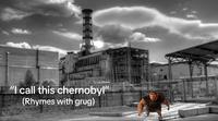 A "meme":https://knowyourmeme.com/memes/memes about _The Croods_ character Grug, using the Rhymes With Grug "phrasal template":https://knowyourmeme.com/memes/snowclone to make an "edgy":https://knowyourmeme.com/memes/edgy joke about ChernobyI.