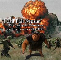 A "meme":https://knowyourmeme.com/memes/memes about _The Croods_ character Grug, using the Rhymes With Grug "phrasal template":https://knowyourmeme.com/memes/snowclone to make an "edgy":https://knowyourmeme.com/memes/edgy joke about the Vietnam War.