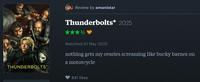 THUNDERBOLTS* Review by amanistar Thunderbolts* 2025 1/2 Watched 01 May 2025 nothing gets my ovaries screaming like bucky barnes on a motorcycle 841 likes