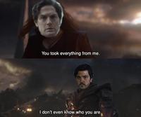 You took everything from me. I don't even know who you are.