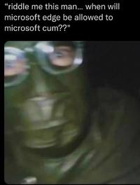 "riddle me this man... when will microsoft edge be allowed to microsoft c--??"