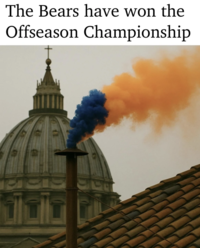 Redditor /u/IngvaldClash posted a meme showing blue and orange smoke emitting from a chimney, and joked, "The Conclave has spoken, the Bears have won the offseason championship."