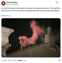 Parody Twitter / X account @DiscussingSoy posted a tweet falsely claiming that red smoke had emitted from the Sistine Chapel's chimney, writing, "On the first day of the Papal Conclave, red smoke has risen. This signifies that the Anti-Christ has been revealed and the end times are inevitable."