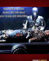 Now before we start, Anakin, let's talk about your co-pay and deductible FOLLOW X-GAYS 97