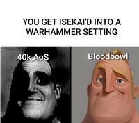 YOU GET ISEKAI'D INTO A WARHAMMER SETTING 40k, AoS Bloodbowl