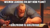 imgflip.com WILMON LANDING ON ANY NEW PLANET GIRLFRIEND IS GIRLFRIEND