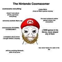 The Nintendo Coomsoomer coomsooms everything doesn't care about prices, just buys everything extremely aesthetic Mario cap AAAAAAAAA I'M GONNA COOMSOOM!!!! >hates Mario >buys all Mario games anyway his mere existence makes games' prices rise everywhere >complains about prices >bought Switch 2 anyway +10000 games in his library, never played any of them will buy anything Nintendo sells at full price has never heard of a sale in his life