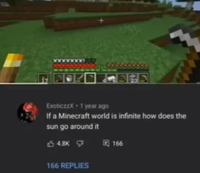 ExoticzzX 1 year ago If a Minecraft world is infinite how does the sun go around it 4.8K 回 166 166 REPLIES
