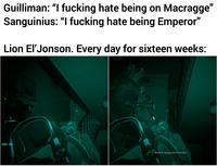 -1...1...1...0.. ... .J...1+ wwww 100% 0.00651 Guilliman: "I f------ hate being on Macragge" Sanguinius: "I f------ hate being Emperor" Lion El'Jonson. Every day for sixteen weeks: O POS Price: Bravo 6, taking the third floor.