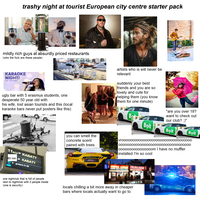 trashy night at tourist European city centre starter pack mildly rich guys at absurdly priced restaurants (who the f--- are these people) KARAOKE NIGHT! May 14th 2024 ugly bar with 5 erasmus students, one desperate 50 year old with his wife, lost asian tourists and this (local karaoke bars never put posters like this) artists who is will never be relevant suddenly your best friends and you are so lovely and cute for helping them (you know them for one minute) 11min KABATY 60 min KABATY godzina 21:30 alamu Bolt "are you over 18? want to check out our club? ;)" Bolt Bolt vroooooooo0000000000000000000000000 you can smell the concrete scent paired with trees 0000000000000000000000000000000000 00000000000000oom I have no muffler installed I'm so cool ISA SUPER KEBAB THE BEST KEBAB FRIED CHICKEN & FISH one nightclub that is full of people next to nightclub with 3 people inside (one is security) locals chilling a bit more away in cheaper bars where locals actually want to go to