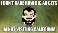 I DON'T CARE HOW BIG AX GETS JERK IM NOT VISITING CALIFORNIA