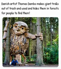 Danish artist Thomas Dambo makes giant trolls out of trash and wood and hides them in forests for people to find them!