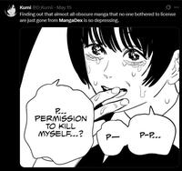 Kumi @D_Kumii • May 15 Finding out that almost all obscure manga that no one bothered to license are just gone from MangaDex is so depressing. P... PERMISSION TO KILL MYSELF...? P- P-P...