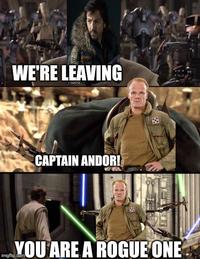 WE'RE LEAVING CAPTAIN ANDOR! 88 YOU ARE A ROGUE ONE