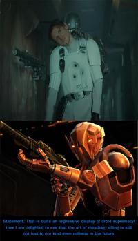 Statement: That is quite an impressive display of droid supremacy! How I am delighted to see that the art of meatbag-killing is still not lost to our kind even millenia in the future.