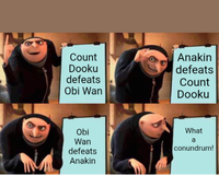 Count Anakin Dooku defeats defeats Count Obi Wan Dooku Obi What Wan defeats Anakin a conundrum!